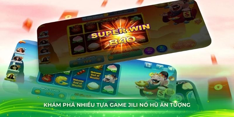 Khám phá nhiều tựa game JILI nổ hũ ấn tượng nhất