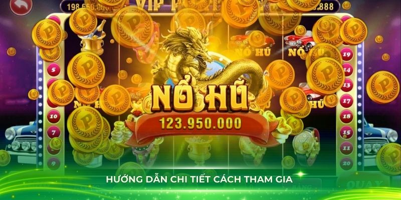 Hướng dẫn chi tiết cách tham gia chơi nổ hũ tại sảnh JILI