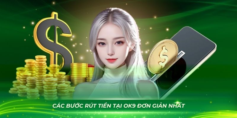 Các bước rút tiền tại OK9 đơn giản nhất