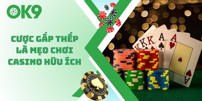 Cược gấp thếp là mẹo chơi casino hữu ích