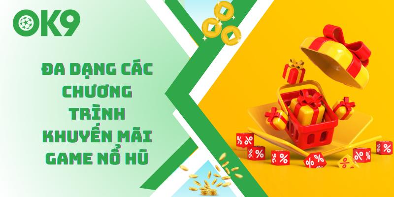 Đa dạng các chương trình khuyến mãi game nổ hũ