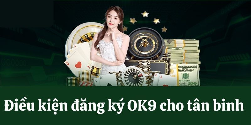 Lưu ý cho thành viên khi thực hiện đăng ký Ok9