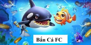 FC Bắn Cá - Sảnh Cược Đình Đám Nhất Năm 2024 Tại Châu Á