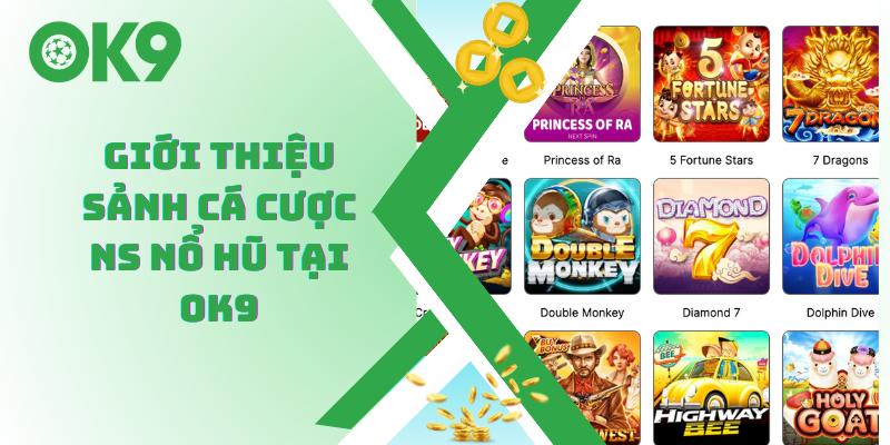 Giới thiệu sảnh cá cược NS nổ hũ tại OK9