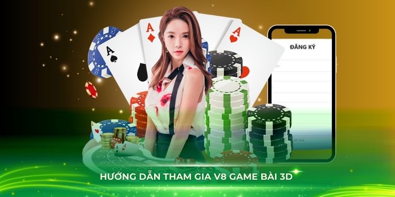 Hướng dẫn từng bước tham gia vào sảnh V8 game bài 3D