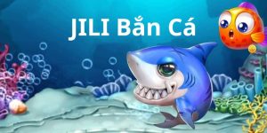 JILI Bắn Cá - Ngư Trường Săn Thưởng Với Nhiều Tính Năng