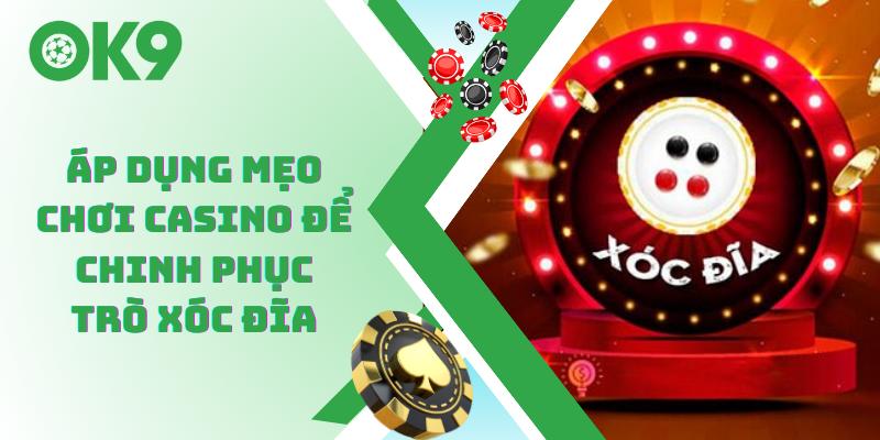 Áp dụng mẹo chơi casino để chinh phục trò xóc đĩa