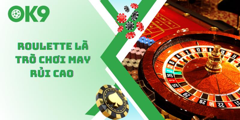 Roulette là trò chơi may rủi cao 