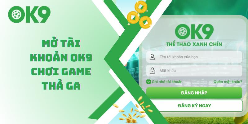 Mở tài khoản OK9 chơi game thả ga