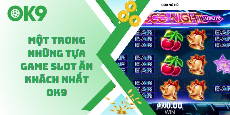 Một trong những tựa game slot ăn khách nhất OK9