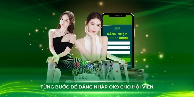 Từng bước để đăng nhập OK9 cho hội viên